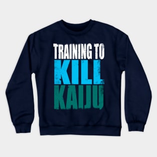 Training to Kill Kaiju Crewneck Sweatshirt